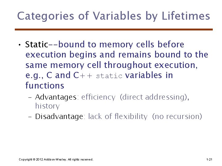 Categories of Variables by Lifetimes • Static--bound to memory cells before execution begins and