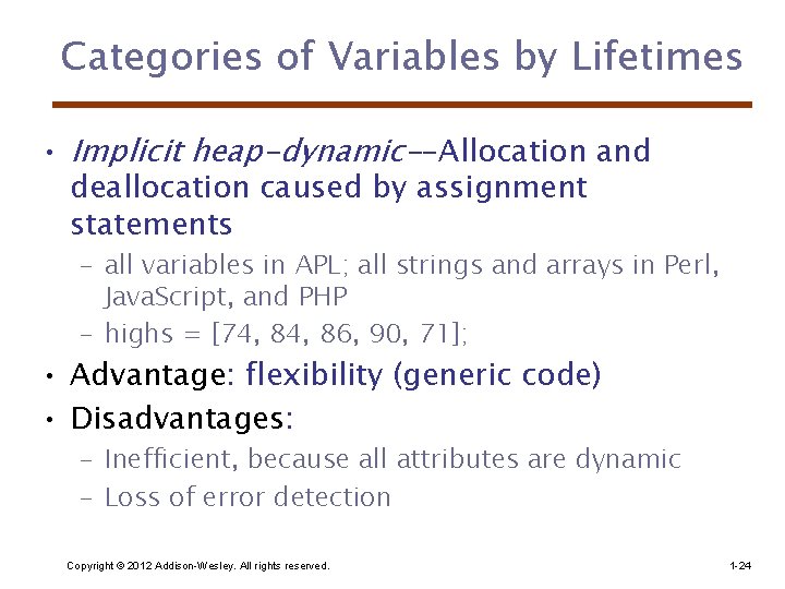 Categories of Variables by Lifetimes • Implicit heap-dynamic--Allocation and deallocation caused by assignment statements