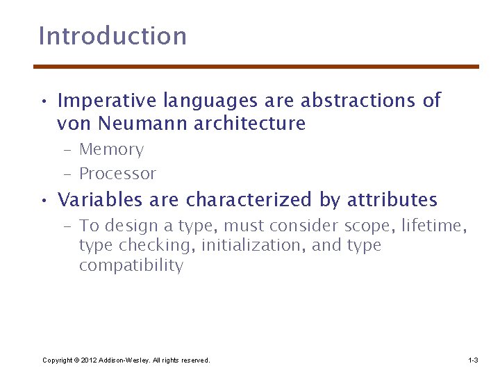 Introduction • Imperative languages are abstractions of von Neumann architecture – Memory – Processor