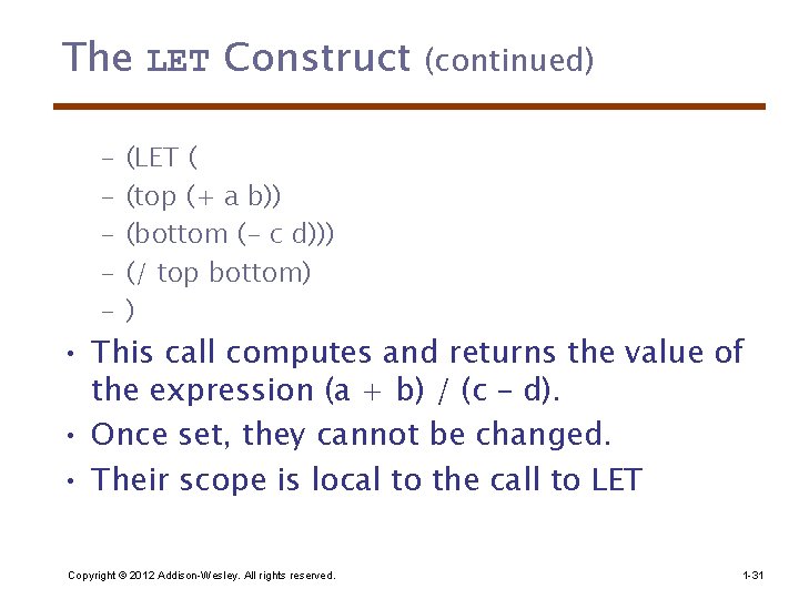 The LET Construct – – – (continued) (LET ( (top (+ a b)) (bottom