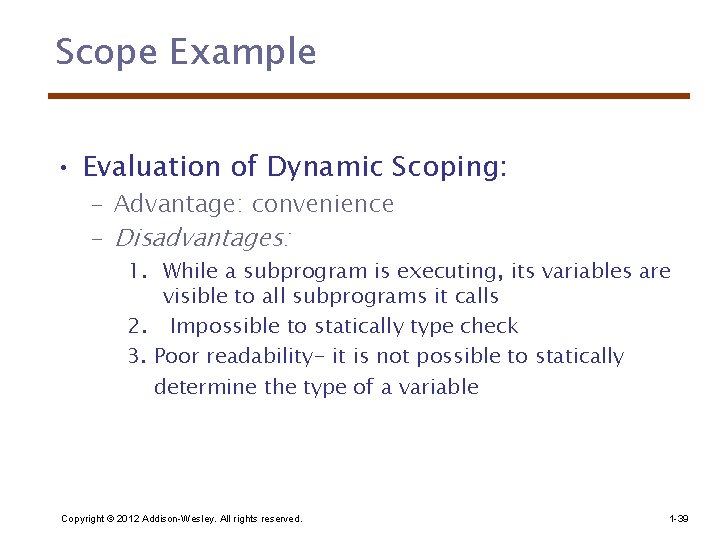 Scope Example • Evaluation of Dynamic Scoping: – Advantage: convenience – Disadvantages: 1. While