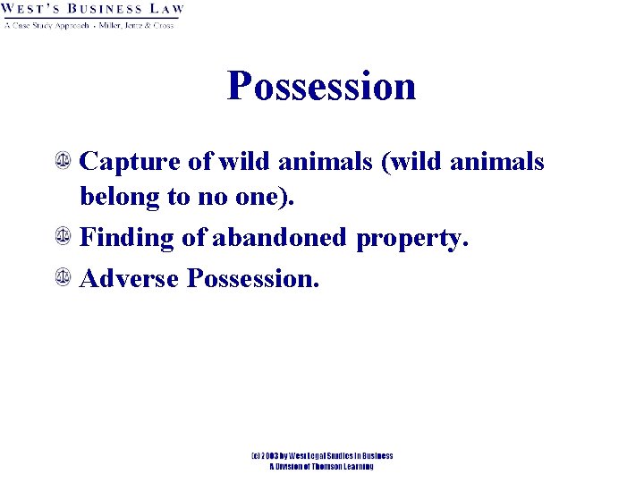 Possession Capture of wild animals (wild animals belong to no one). Finding of abandoned