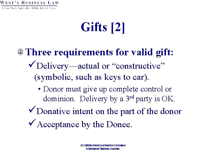 Gifts [2] Three requirements for valid gift: üDelivery—actual or “constructive” (symbolic, such as keys