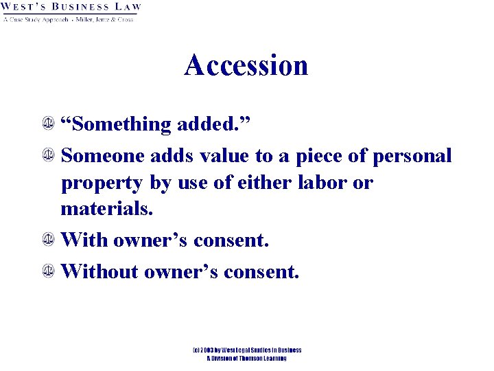 Accession “Something added. ” Someone adds value to a piece of personal property by