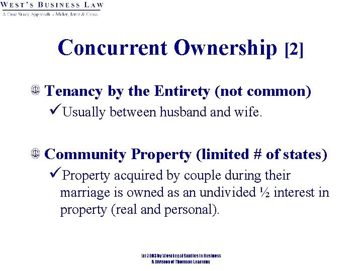 Concurrent Ownership [2] Tenancy by the Entirety (not common) üUsually between husband wife. Community
