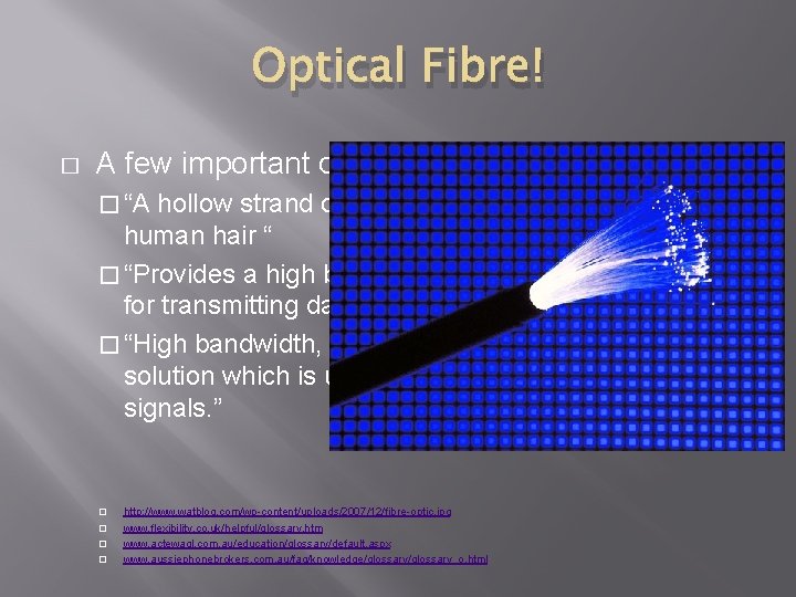 Optical Fibre! � A few important quotes: � “A hollow strand of glass or