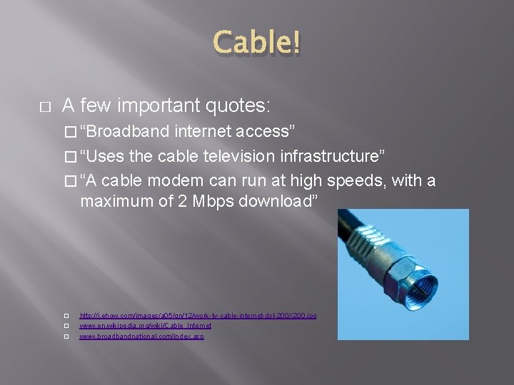 Cable! � A few important quotes: � “Broadband internet access” � “Uses the cable