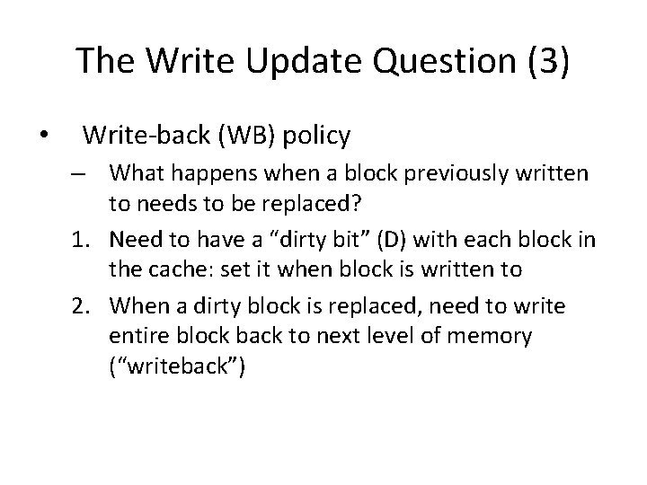 The Write Update Question (3) • Write-back (WB) policy – What happens when a