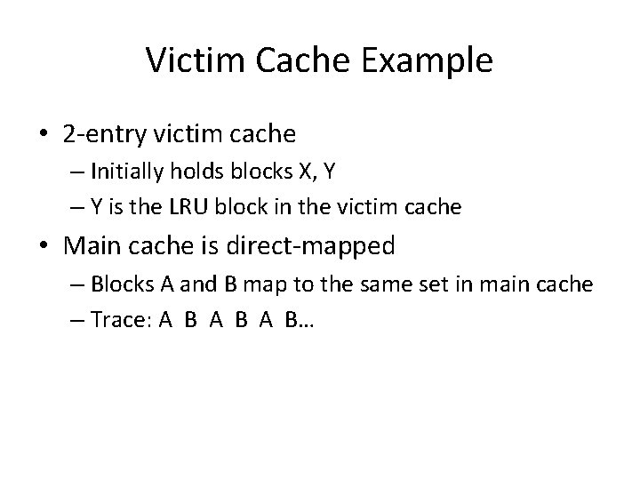 Victim Cache Example • 2 -entry victim cache – Initially holds blocks X, Y
