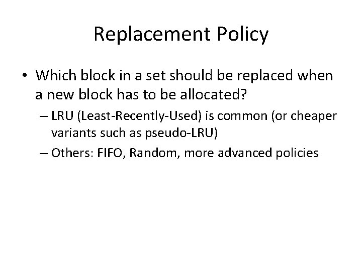 Replacement Policy • Which block in a set should be replaced when a new