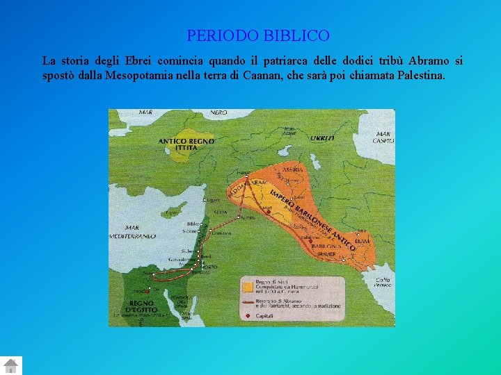 PERIODO BIBLICO La storia degli Ebrei comincia quando il patriarca delle dodici tribù Abramo