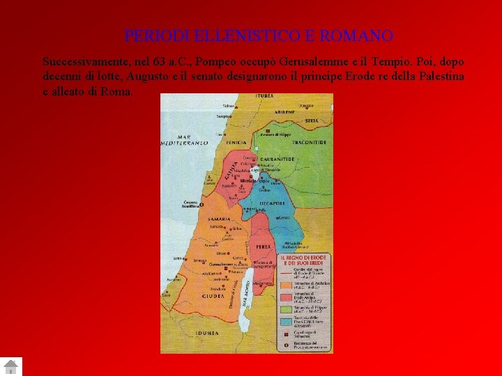 PERIODI ELLENISTICO E ROMANO Successivamente, nel 63 a. C. , Pompeo occupò Gerusalemme e