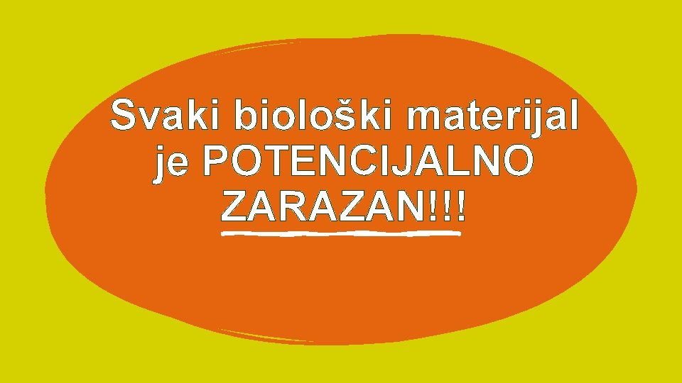 Svaki biološki materijal je POTENCIJALNO ZARAZAN!!! 