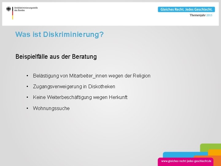 Was ist Diskriminierung? Beispielfälle aus der Beratung • Belästigung von Mitarbeiter_innen wegen der Religion