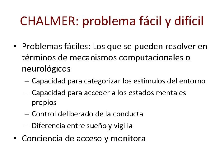 CHALMER: problema fácil y difícil • Problemas fáciles: Los que se pueden resolver en