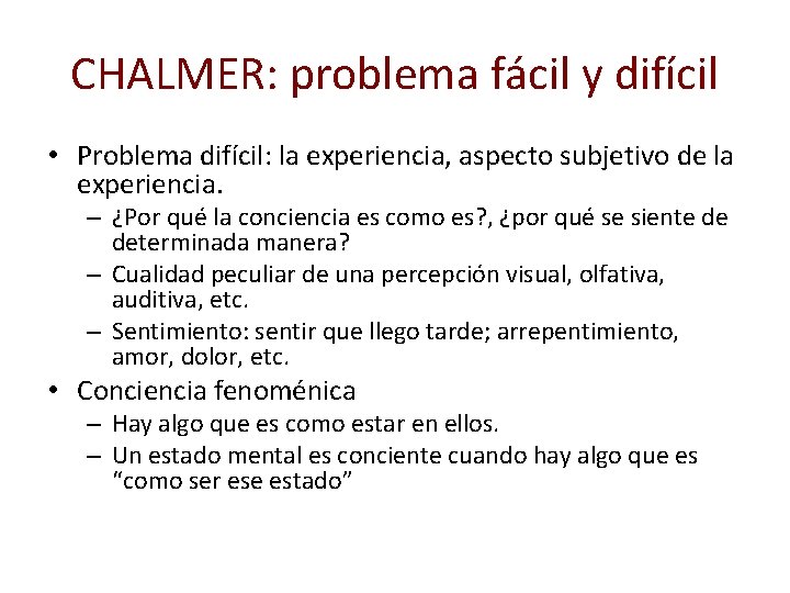 CHALMER: problema fácil y difícil • Problema difícil: la experiencia, aspecto subjetivo de la