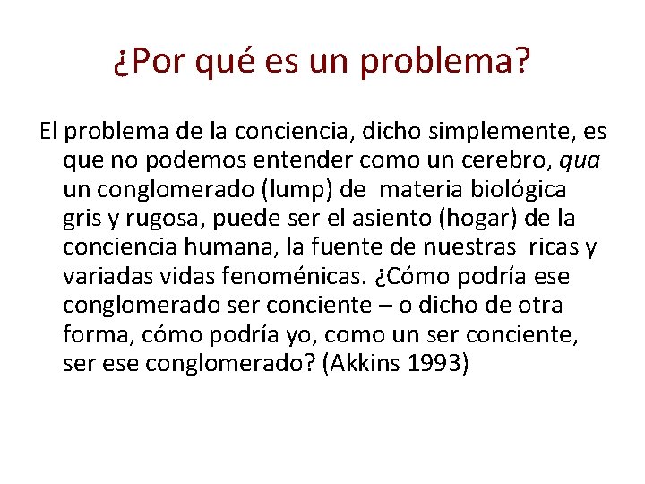 ¿Por qué es un problema? El problema de la conciencia, dicho simplemente, es que