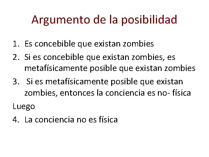 Argumento de la posibilidad 1. Es concebible que existan zombies 2. Si es concebible