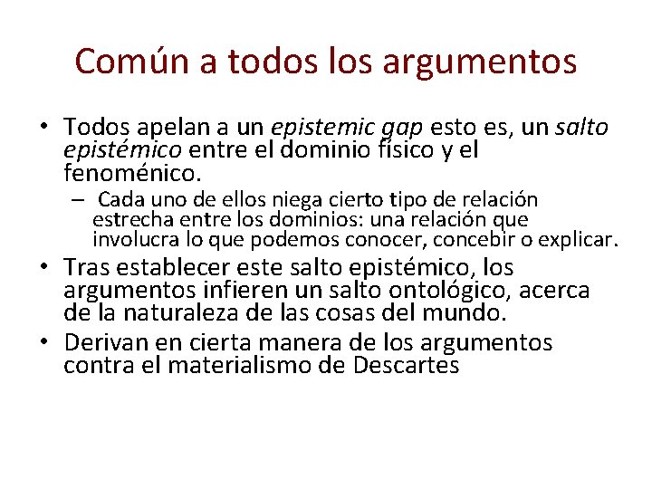 Común a todos los argumentos • Todos apelan a un epistemic gap esto es,