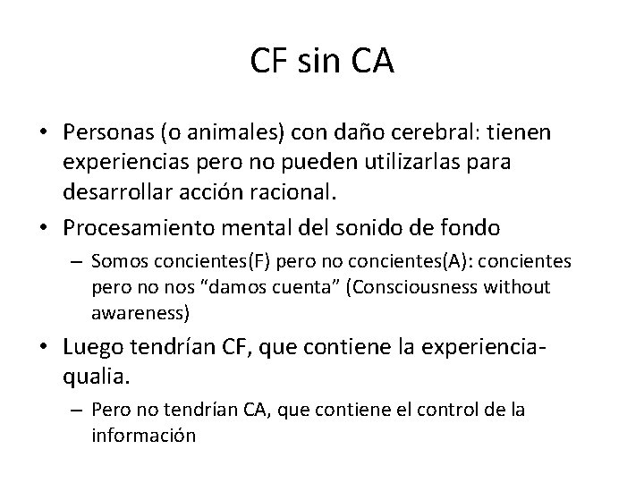 CF sin CA • Personas (o animales) con daño cerebral: tienen experiencias pero no