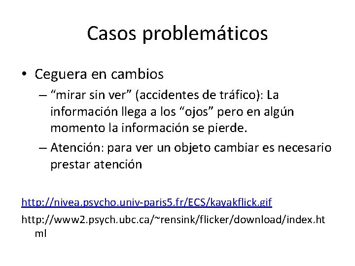 Casos problemáticos • Ceguera en cambios – “mirar sin ver” (accidentes de tráfico): La