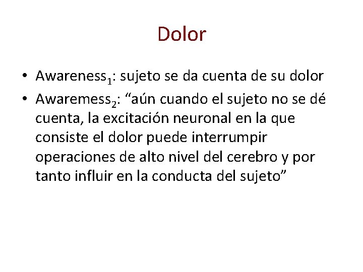 Dolor • Awareness 1: sujeto se da cuenta de su dolor • Awaremess 2: