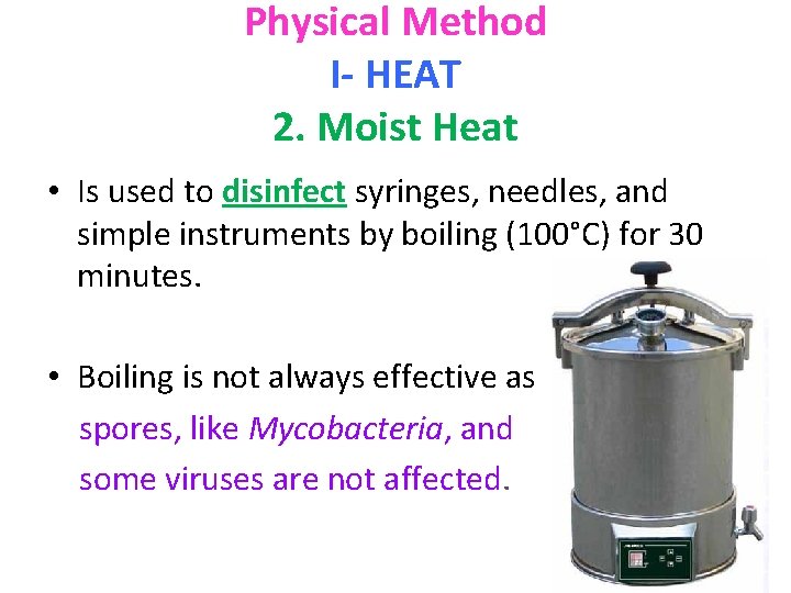 Physical Method I- HEAT 2. Moist Heat • Is used to disinfect syringes, needles,