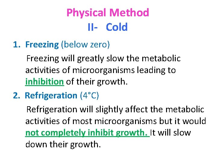 Physical Method II- Cold 1. Freezing (below zero) Freezing will greatly slow the metabolic