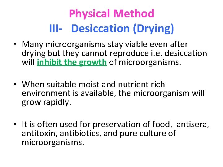 Physical Method III- Desiccation (Drying) • Many microorganisms stay viable even after drying but