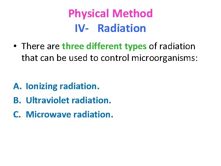 Physical Method IV- Radiation • There are three different types of radiation that can
