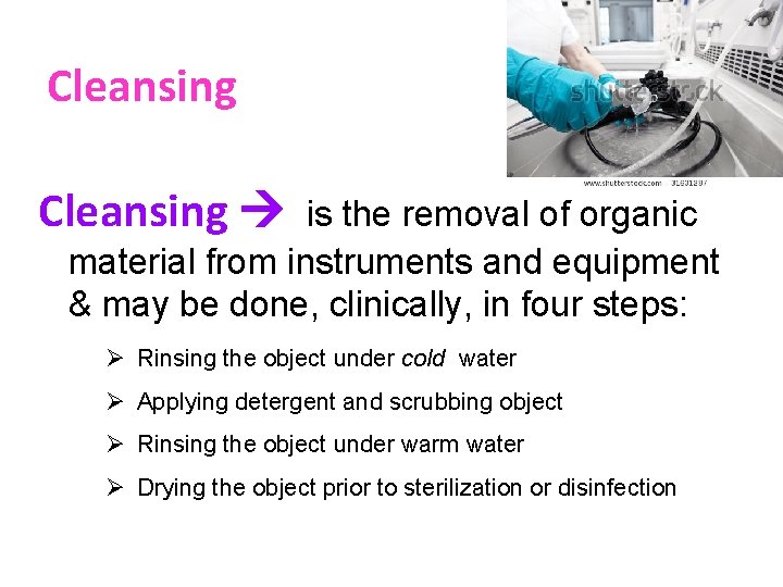Cleansing is the removal of organic material from instruments and equipment & may be