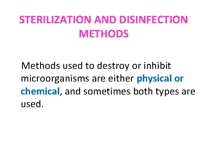 STERILIZATION AND DISINFECTION METHODS Methods used to destroy or inhibit microorganisms are either physical