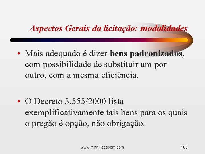 Aspectos Gerais da licitação: modalidades • Mais adequado é dizer bens padronizados, com possibilidade