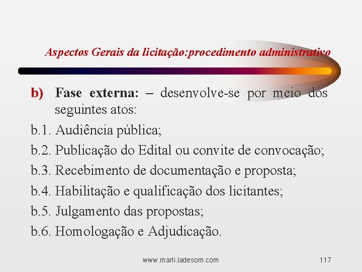 Aspectos Gerais da licitação: procedimento administrativo b) Fase externa: – desenvolve-se por meio dos