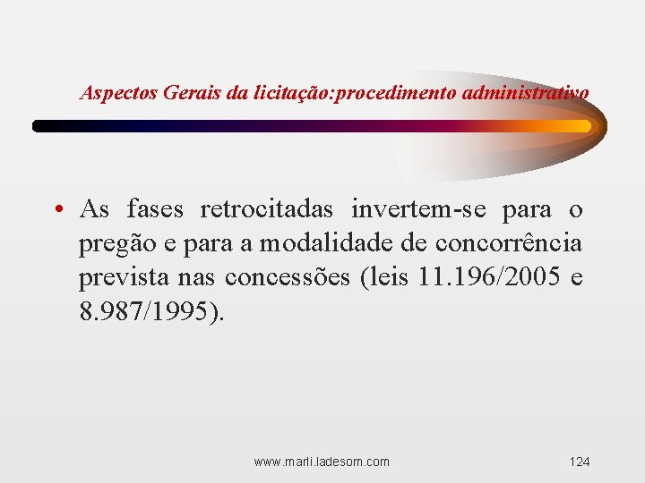 Aspectos Gerais da licitação: procedimento administrativo • As fases retrocitadas invertem-se para o pregão