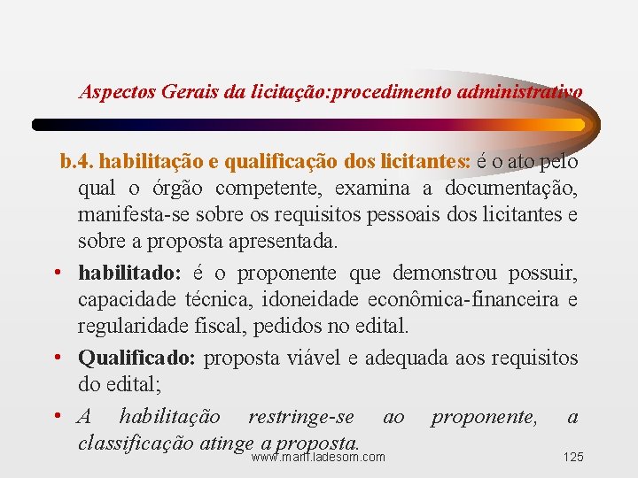 Aspectos Gerais da licitação: procedimento administrativo b. 4. habilitação e qualificação dos licitantes: é