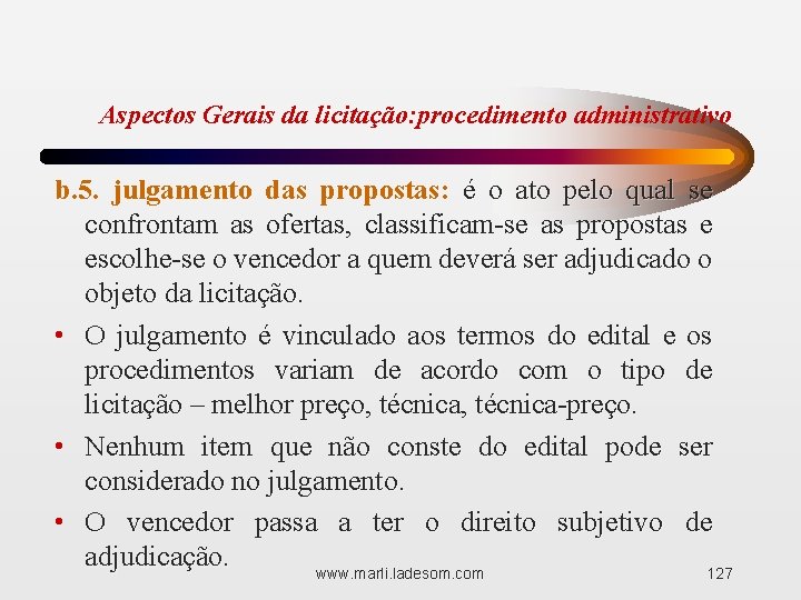 Aspectos Gerais da licitação: procedimento administrativo b. 5. julgamento das propostas: é o ato