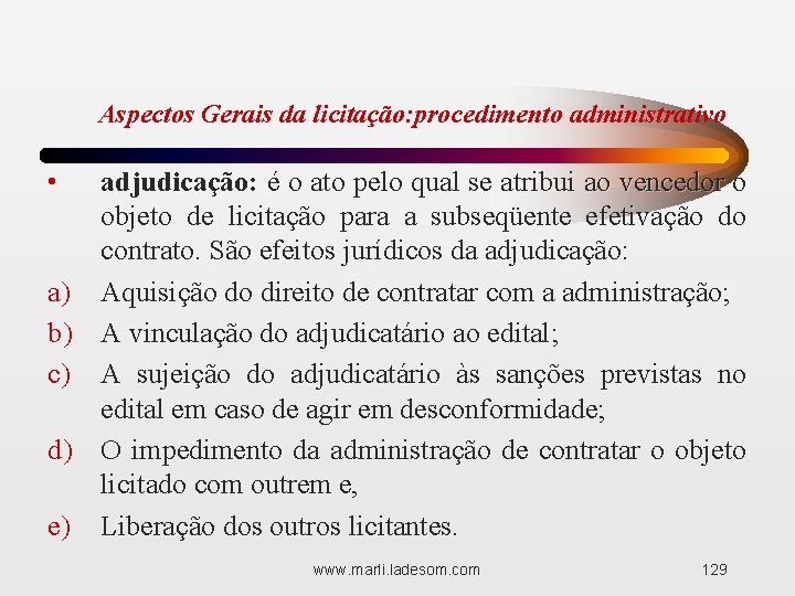 Aspectos Gerais da licitação: procedimento administrativo • adjudicação: é o ato pelo qual se