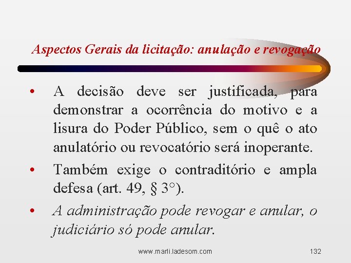 Aspectos Gerais da licitação: anulação e revogação • • • A decisão deve ser