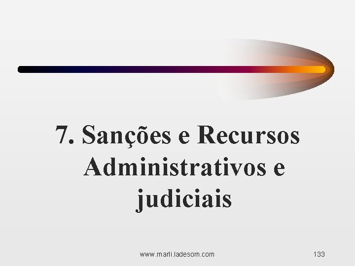 7. Sanções e Recursos Administrativos e judiciais www. marli. ladesom. com 133 