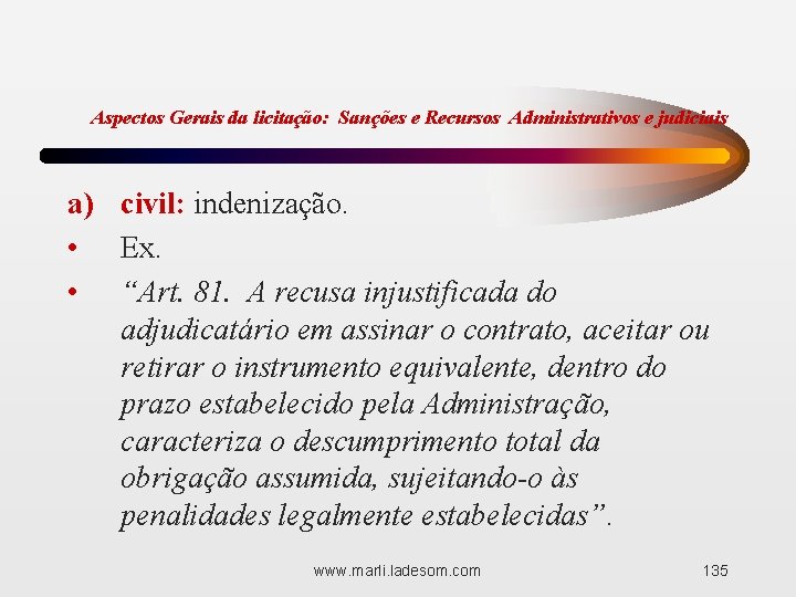 Aspectos Gerais da licitação: Sanções e Recursos Administrativos e judiciais a) civil: indenização. •