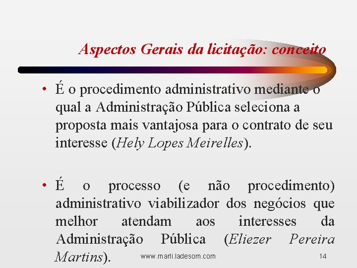 Aspectos Gerais da licitação: conceito • É o procedimento administrativo mediante o qual a