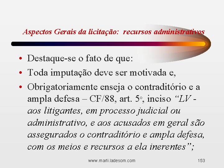 Aspectos Gerais da licitação: recursos administrativos • Destaque-se o fato de que: • Toda