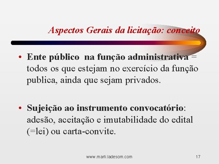 Aspectos Gerais da licitação: conceito • Ente público na função administrativa = todos os