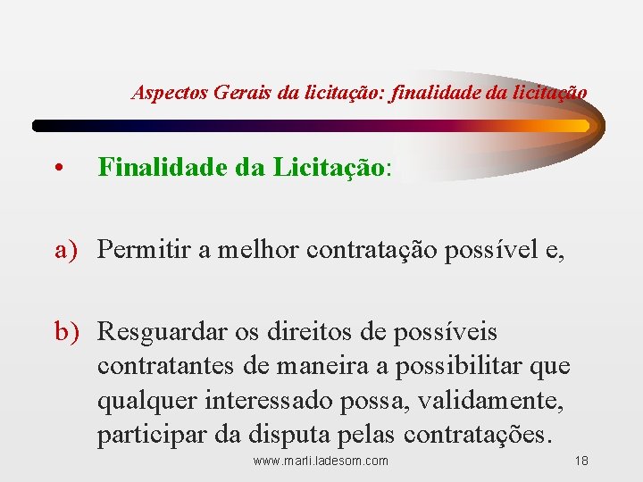 Aspectos Gerais da licitação: finalidade da licitação • Finalidade da Licitação: a) Permitir a