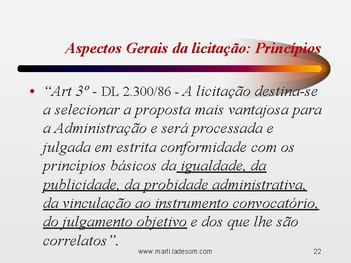 Aspectos Gerais da licitação: Princípios • “Art 3º - DL 2. 300/86 - A
