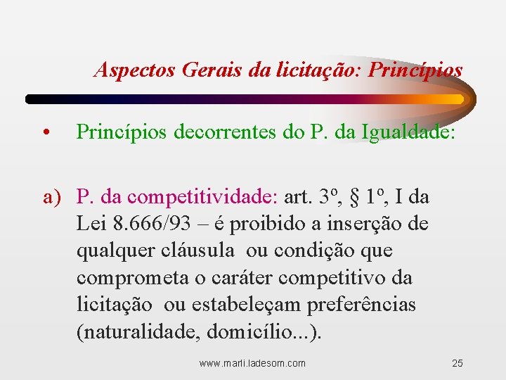 Aspectos Gerais da licitação: Princípios • Princípios decorrentes do P. da Igualdade: a) P.