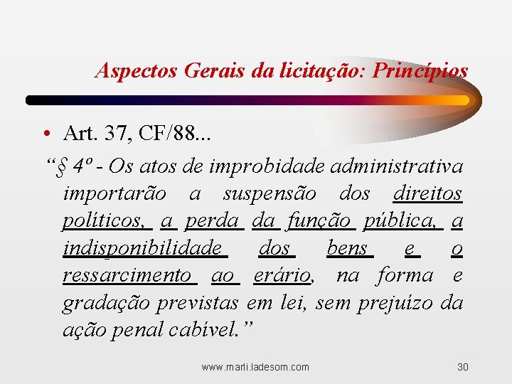 Aspectos Gerais da licitação: Princípios • Art. 37, CF/88. . . “§ 4º -