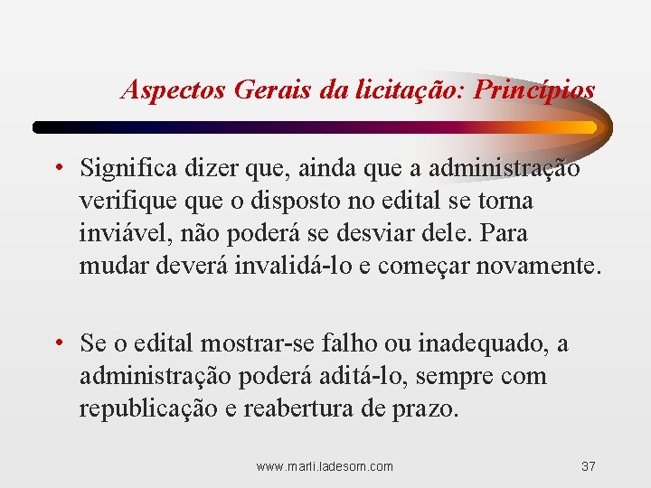 Aspectos Gerais da licitação: Princípios • Significa dizer que, ainda que a administração verifique