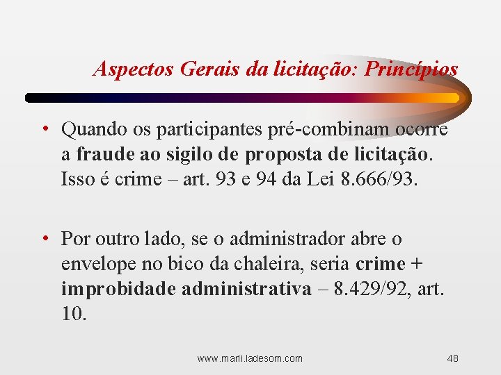 Aspectos Gerais da licitação: Princípios • Quando os participantes pré-combinam ocorre a fraude ao